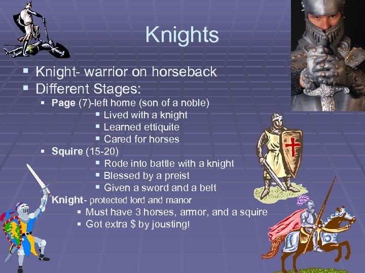 Knights § Knight- warrior on horseback § Different Stages: § Page (7)-left home (son