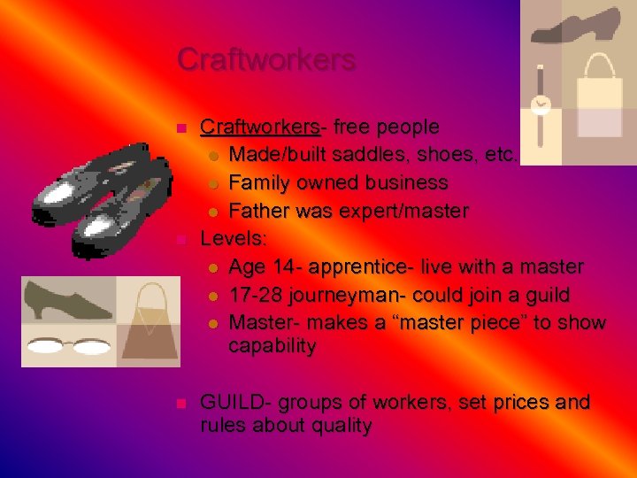 Craftworkers n n n Craftworkers- free people l Made/built saddles, shoes, etc. l Family