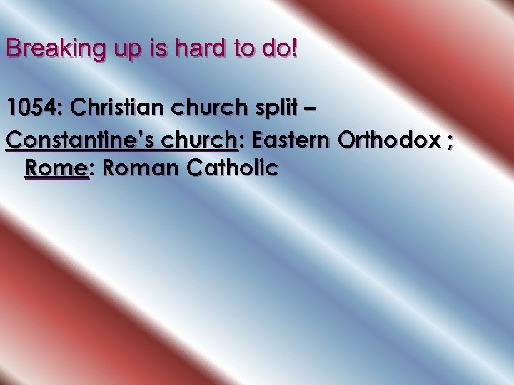 Breaking up is hard to do! 1054: Christian church split – Constantine’s church: Eastern