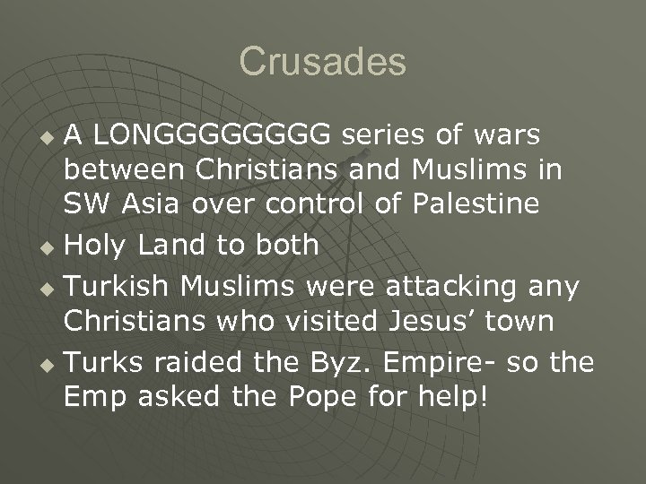 Crusades A LONGGGG series of wars between Christians and Muslims in SW Asia over