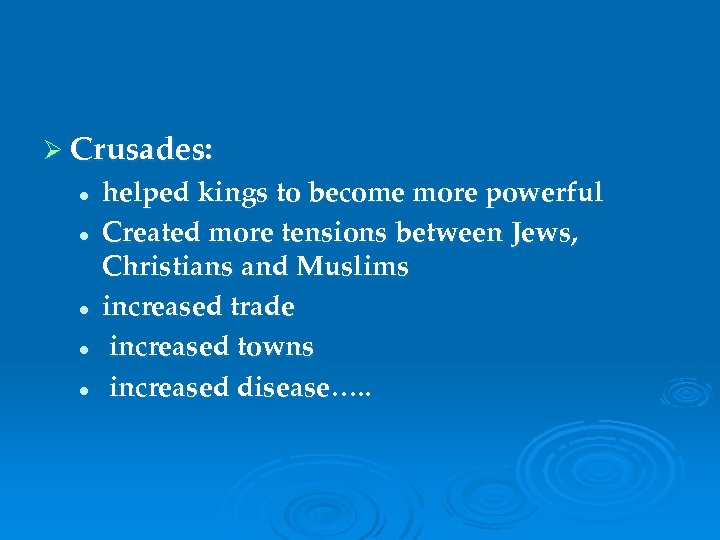 Ø Crusades: l l l helped kings to become more powerful Created more tensions