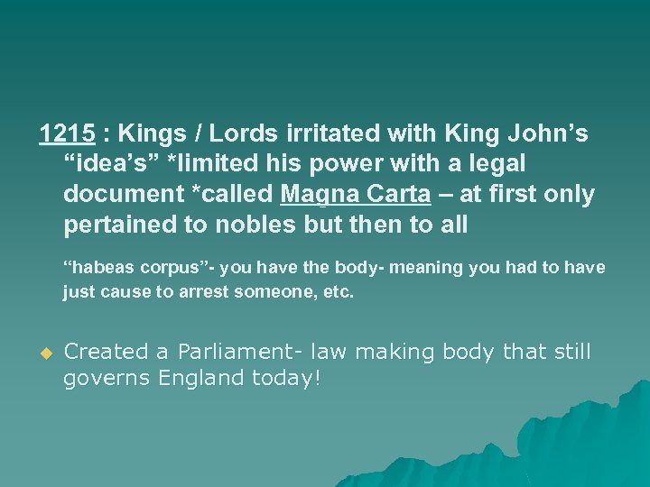 1215 : Kings / Lords irritated with King John’s “idea’s” *limited his power with