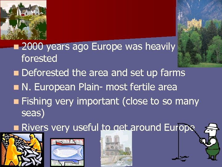 n 2000 years ago Europe was heavily forested n Deforested the area and set