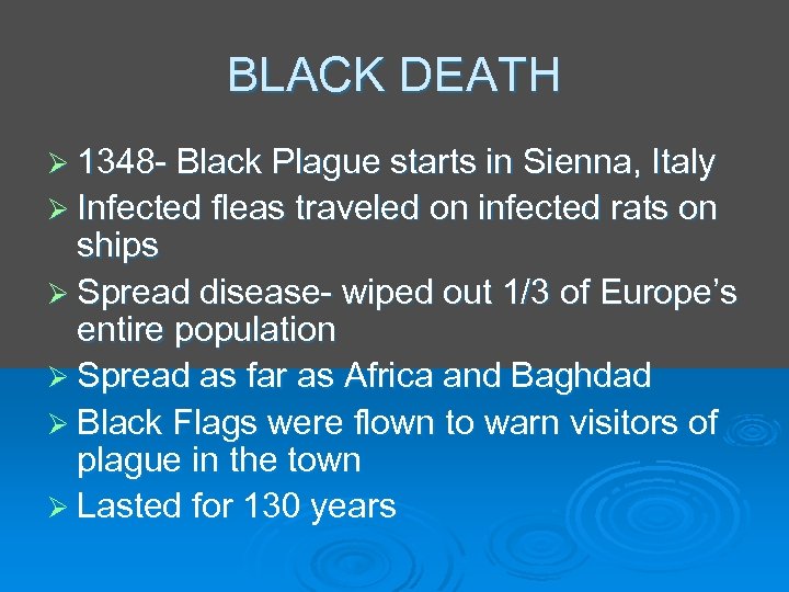 BLACK DEATH Ø 1348 - Black Plague starts in Sienna, Italy Ø Infected fleas