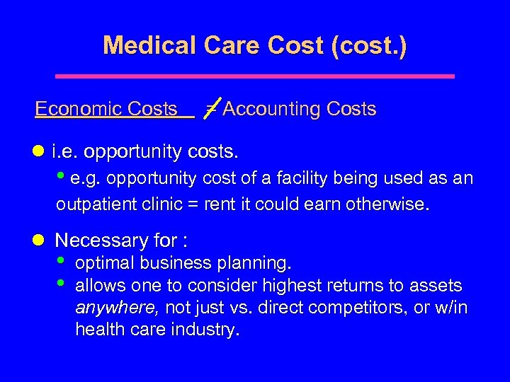 Medical Care Cost (cost. ) Economic Costs = Accounting Costs l i. e. opportunity