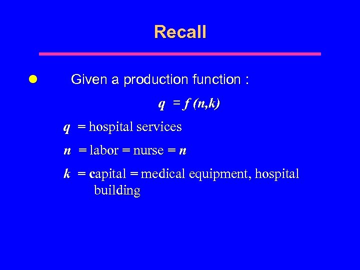Recall l Given a production function : q = f (n, k) q =