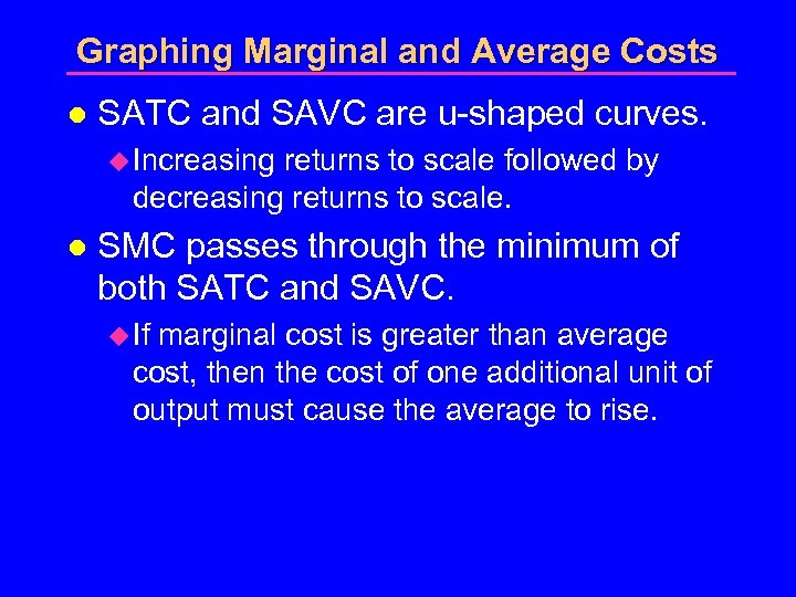 Graphing Marginal and Average Costs l SATC and SAVC are u-shaped curves. u Increasing