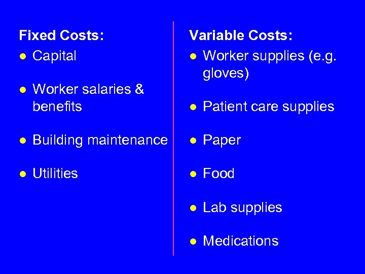 Fixed Costs: l Capital Variable Costs: l Worker supplies (e. g. gloves) Worker salaries