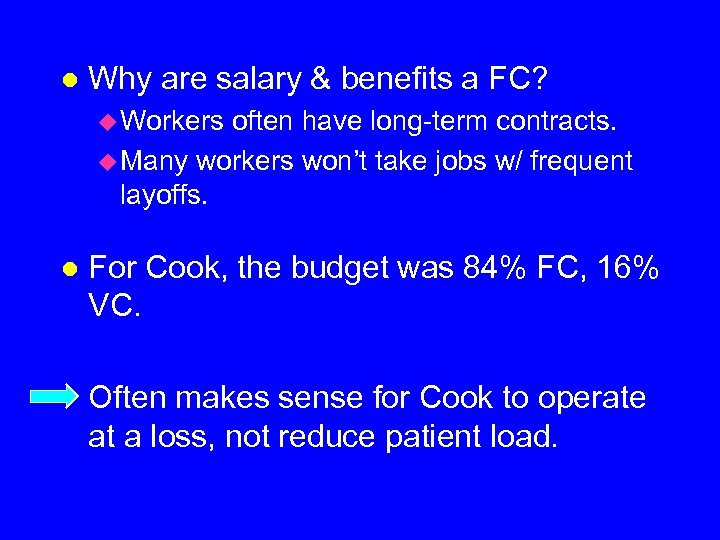 l Why are salary & benefits a FC? u Workers often have long-term contracts.