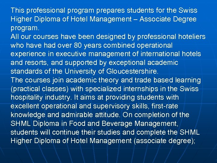 This professional program prepares students for the Swiss Higher Diploma of Hotel Management –