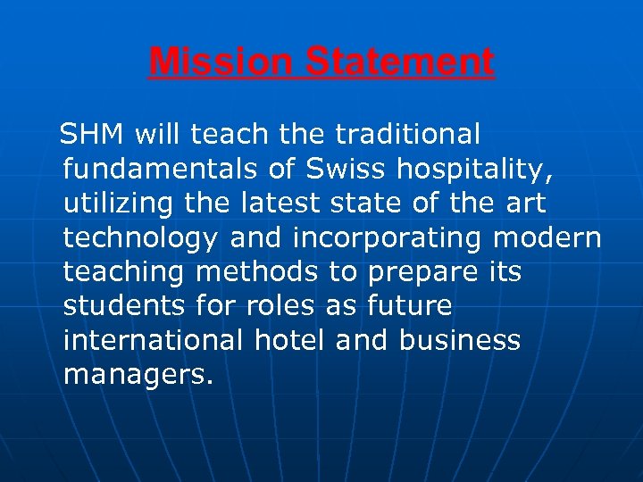 Mission Statement SHM will teach the traditional fundamentals of Swiss hospitality, utilizing the latest