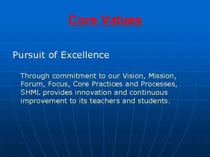 Core Values Pursuit of Excellence Through commitment to our Vision, Mission, Forum, Focus, Core