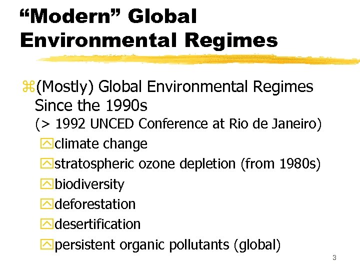 “Modern” Global Environmental Regimes z(Mostly) Global Environmental Regimes Since the 1990 s (> 1992