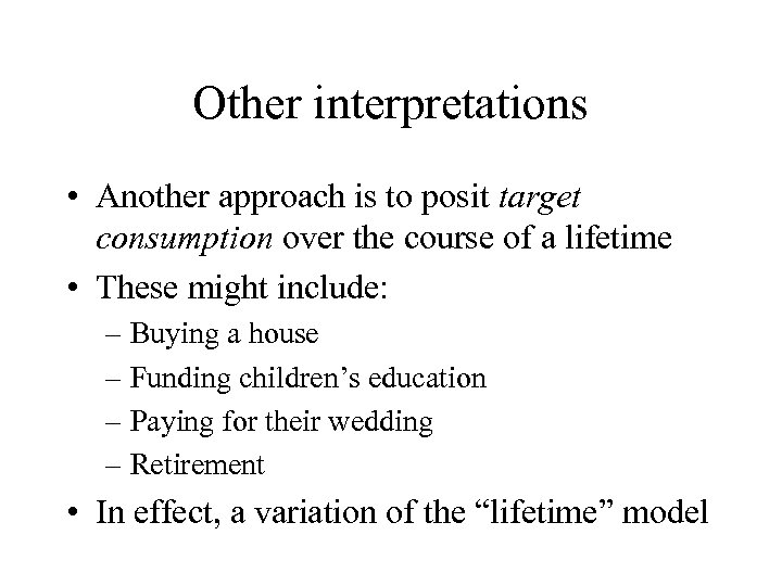 Other interpretations • Another approach is to posit target consumption over the course of