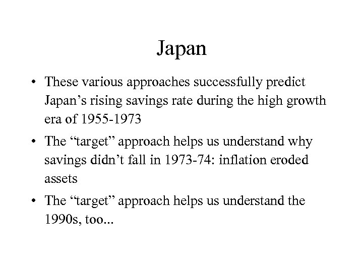 Japan • These various approaches successfully predict Japan’s rising savings rate during the high