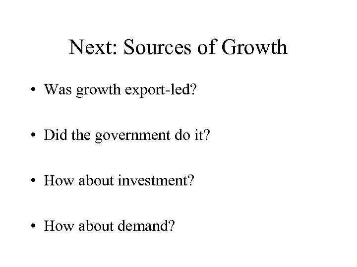 Next: Sources of Growth • Was growth export-led? • Did the government do it?