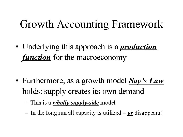 Growth Accounting Framework • Underlying this approach is a production function for the macroeconomy