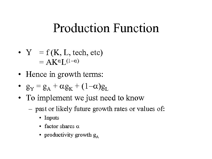 Production Function • Y = f (K, L, tech, etc) = AKa. L(1 -a)