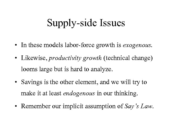 Supply-side Issues • In these models labor-force growth is exogenous. • Likewise, productivity growth