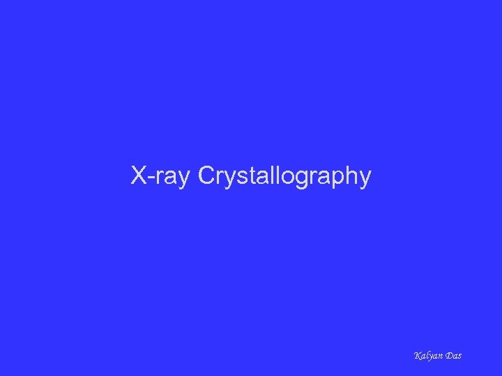 X-ray Crystallography Kalyan Das 