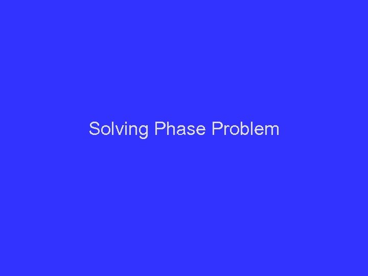 Solving Phase Problem 