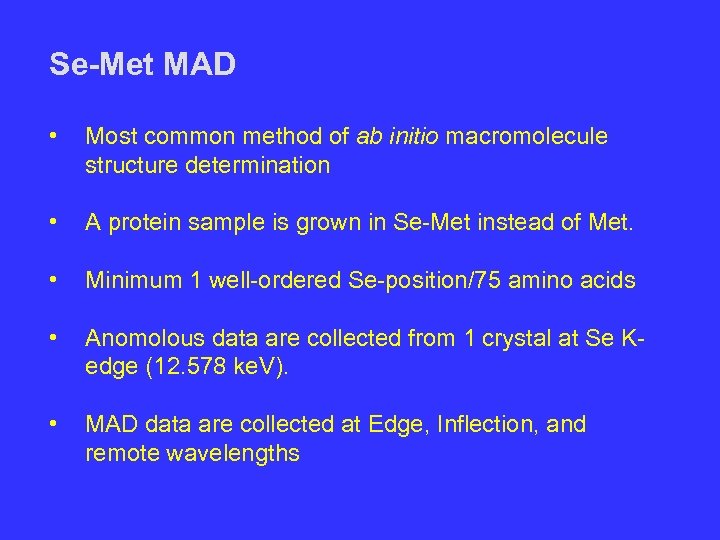 Se-Met MAD • Most common method of ab initio macromolecule structure determination • A