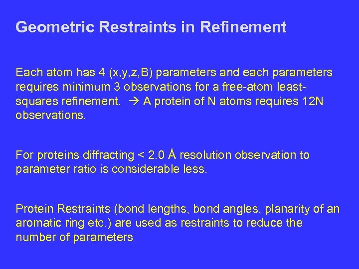 Geometric Restraints in Refinement Each atom has 4 (x, y, z, B) parameters and