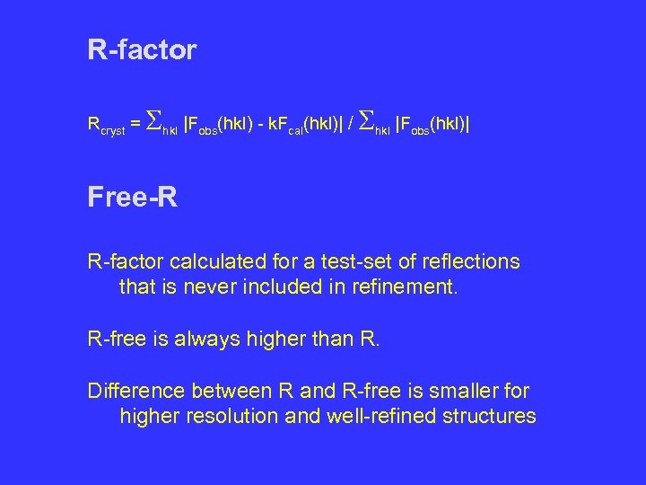 R-factor Rcryst = Shkl |Fobs(hkl) - k. Fcal(hkl)| / Shkl |Fobs(hkl)| Free-R R-factor calculated