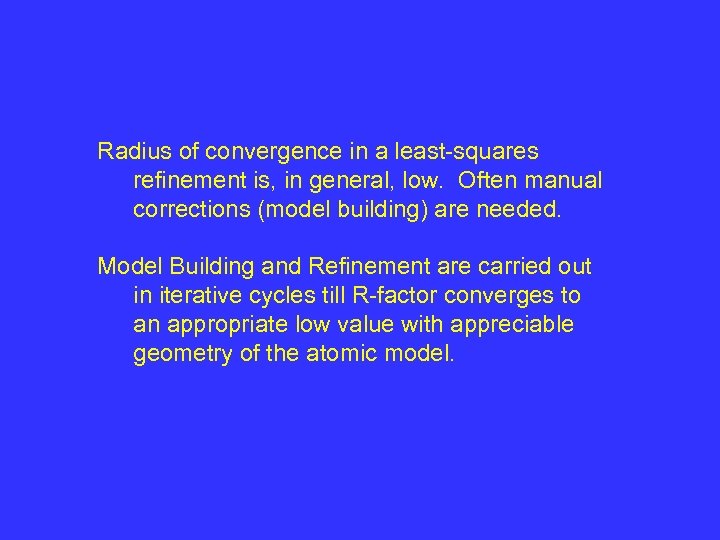 Radius of convergence in a least-squares refinement is, in general, low. Often manual corrections