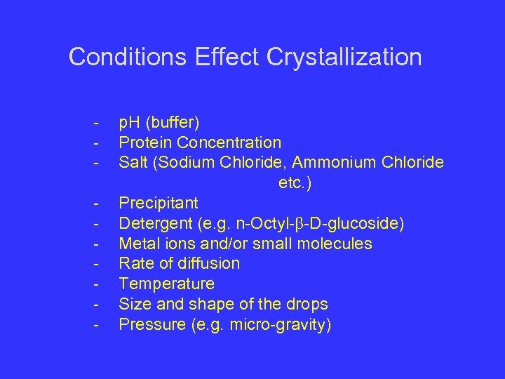 Conditions Effect Crystallization - p. H (buffer) - Protein Concentration - Salt (Sodium Chloride,
