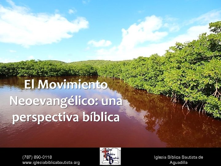 El Movimiento Neoevangélico: una perspectiva bíblica (787) 890 -0118 www. iglesiabiblicabautista. org Iglesia Bíblica
