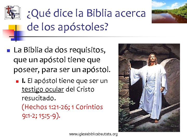 ¿Qué dice la Biblia acerca de los apóstoles? n La Biblia da dos requisitos,