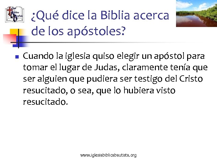 ¿Qué dice la Biblia acerca de los apóstoles? n Cuando la iglesia quiso elegir