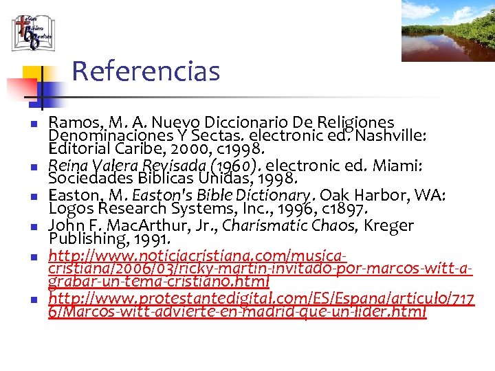 Referencias n n n Ramos, M. A. Nuevo Diccionario De Religiones Denominaciones Y Sectas.