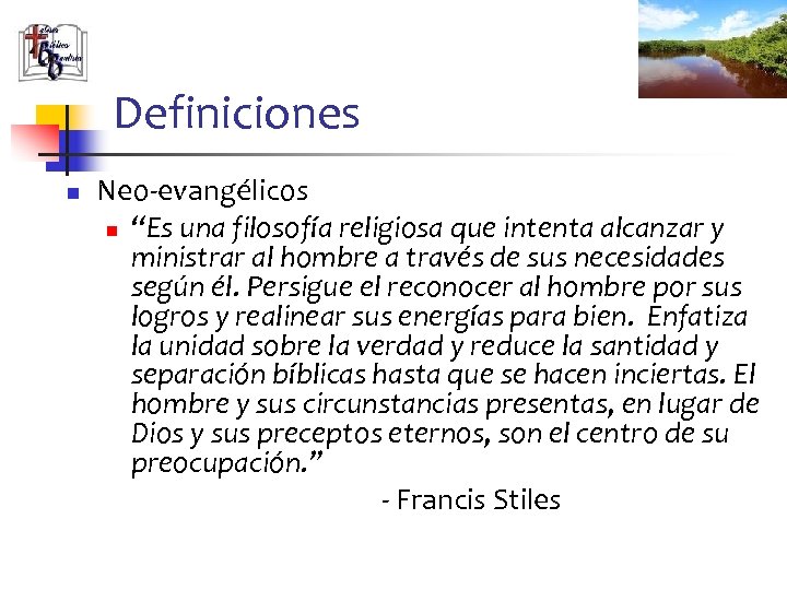 Definiciones n Neo-evangélicos n “Es una filosofía religiosa que intenta alcanzar y ministrar al