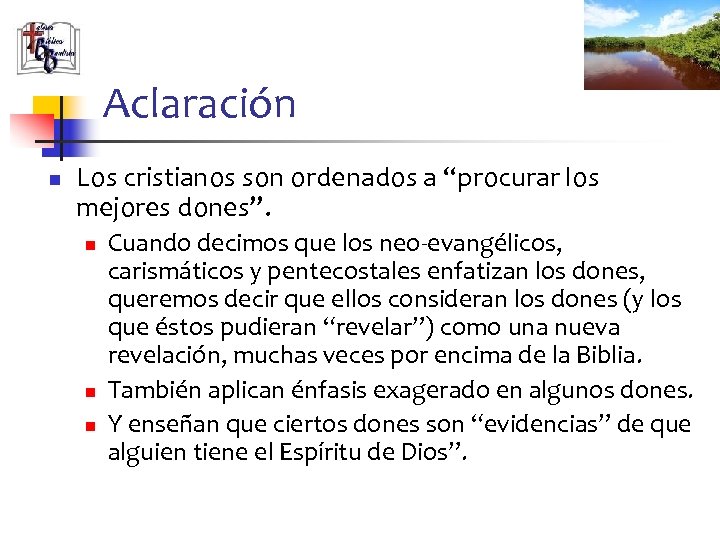 Aclaración n Los cristianos son ordenados a “procurar los mejores dones”. n n n