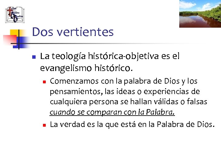 Dos vertientes n La teología histórica-objetiva es el evangelismo histórico. n n Comenzamos con