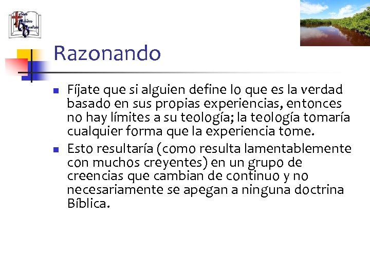 Razonando n n Fíjate que si alguien define lo que es la verdad basado