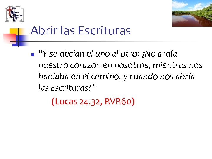 Abrir las Escrituras n "Y se decían el uno al otro: ¿No ardía nuestro