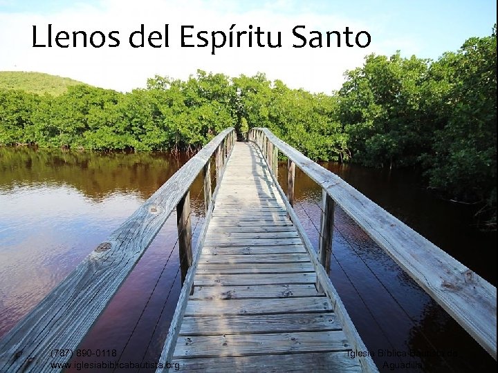 Llenos del Espíritu Santo (787) 890 -0118 www. iglesiabiblicabautista. org Iglesia Bíblica Bautista de