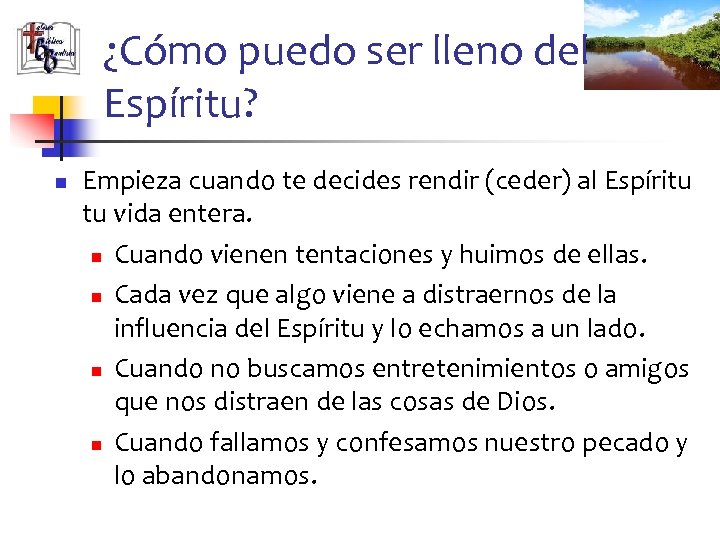 ¿Cómo puedo ser lleno del Espíritu? n Empieza cuando te decides rendir (ceder) al