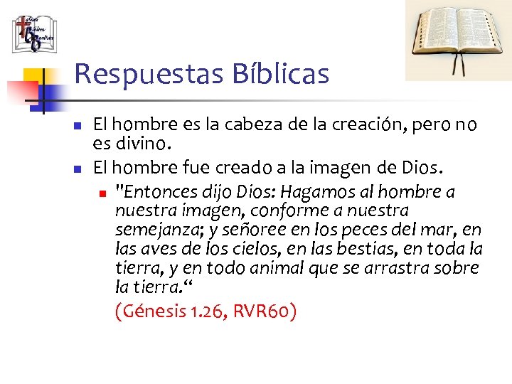 Respuestas Bíblicas n n El hombre es la cabeza de la creación, pero no