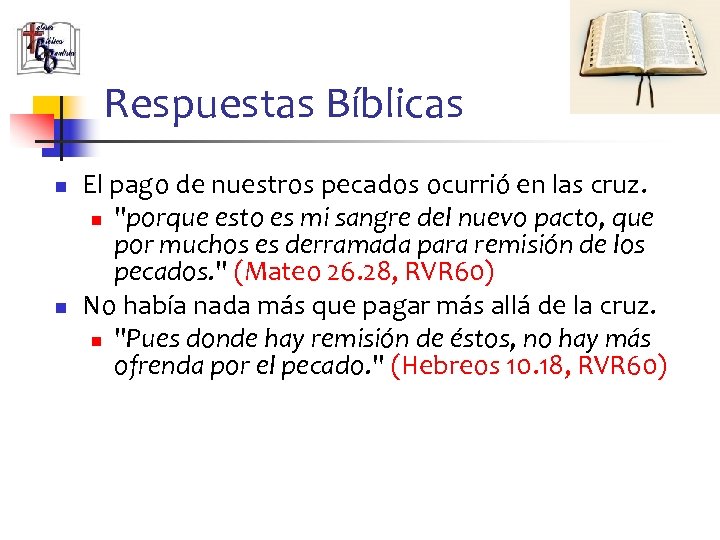 Respuestas Bíblicas n n El pago de nuestros pecados ocurrió en las cruz. n