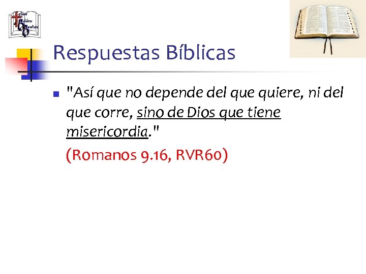 Respuestas Bíblicas n "Así que no depende del que quiere, ni del que corre,