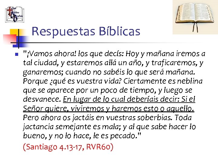 Respuestas Bíblicas n "¡Vamos ahora! los que decís: Hoy y mañana iremos a tal