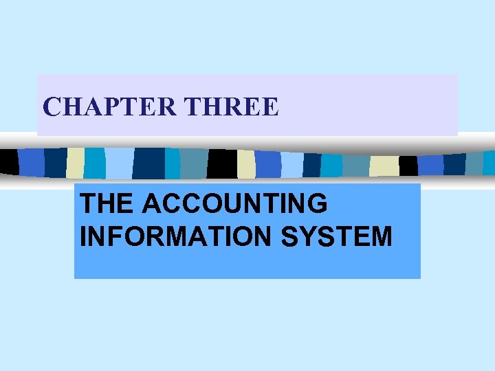 CHAPTER THREE THE ACCOUNTING INFORMATION SYSTEM 