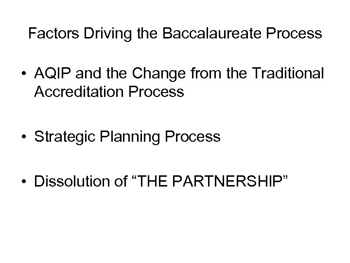 Factors Driving the Baccalaureate Process • AQIP and the Change from the Traditional Accreditation
