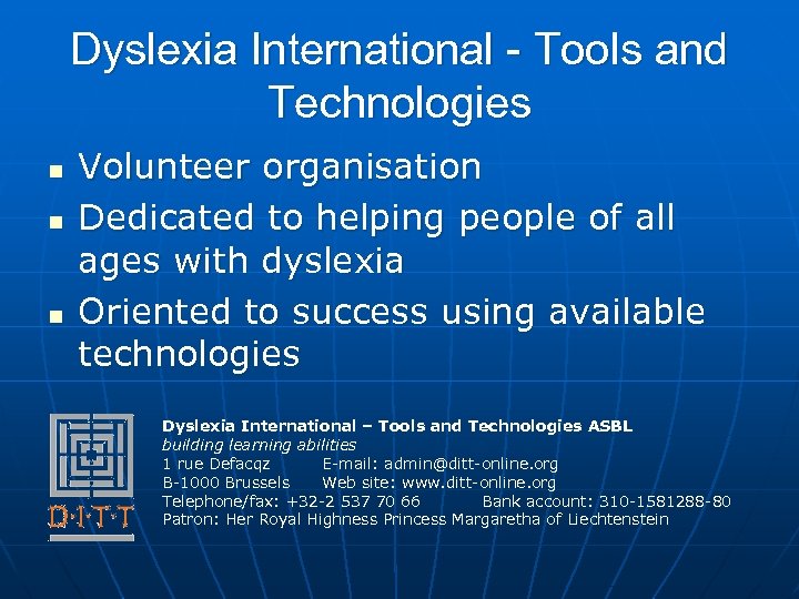 Dyslexia International - Tools and Technologies n n n Volunteer organisation Dedicated to helping