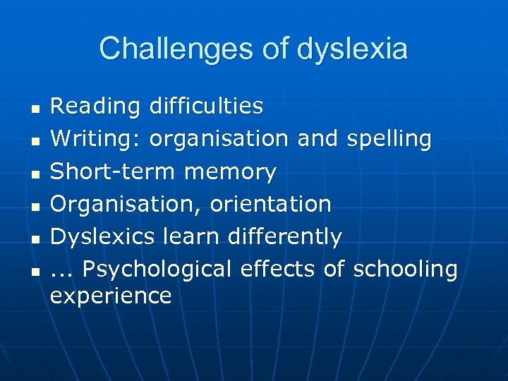 Challenges of dyslexia n n n Reading difficulties Writing: organisation and spelling Short-term memory