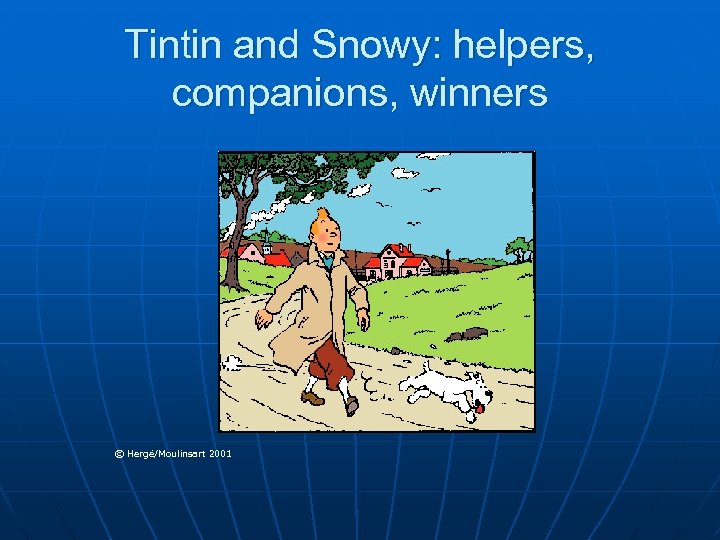 Tintin and Snowy: helpers, companions, winners © Hergé/Moulinsart 2001 Hergé/ 